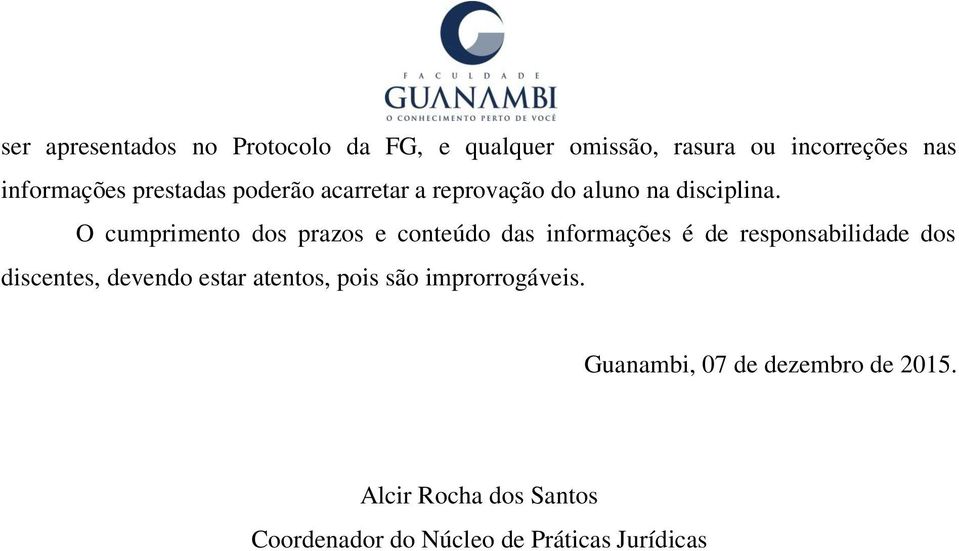 O cumprimento dos prazos e conteúdo das informações é de responsabilidade dos discentes, devendo