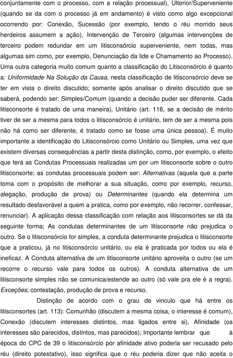 como, por exemplo, Denunciação da lide e Chamamento ao Processo).