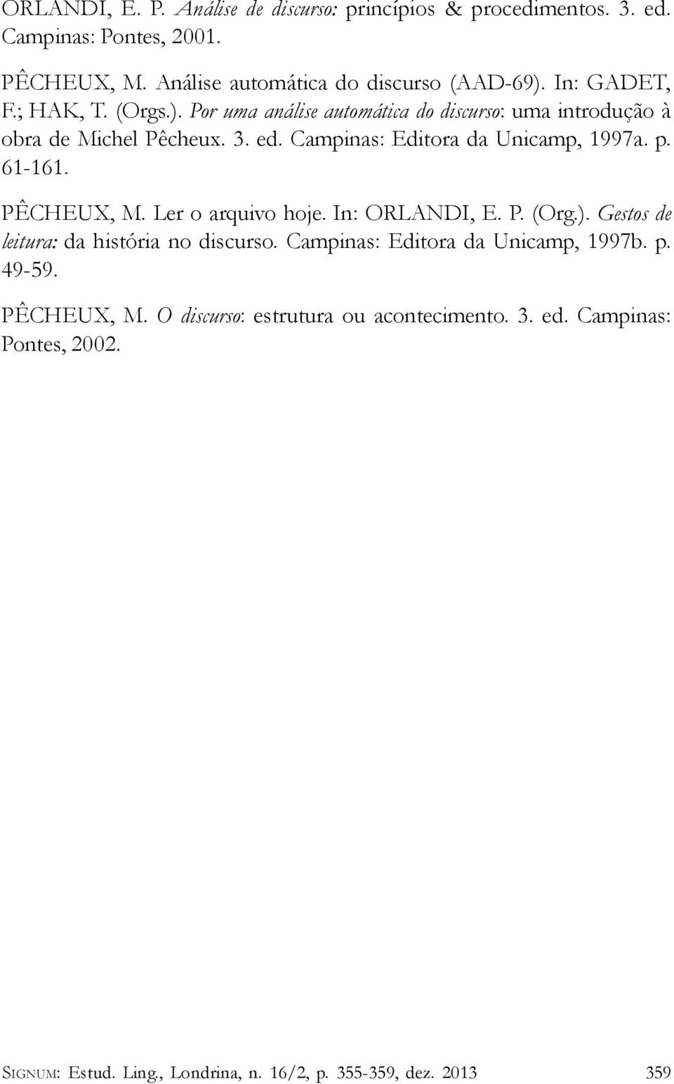 3. ed. Campinas: Editora da Unicamp, 1997a. p. 61-161. PÊCHEUX, M. Ler o arquivo hoje. In: ORLANDI, E. P. (Org.).