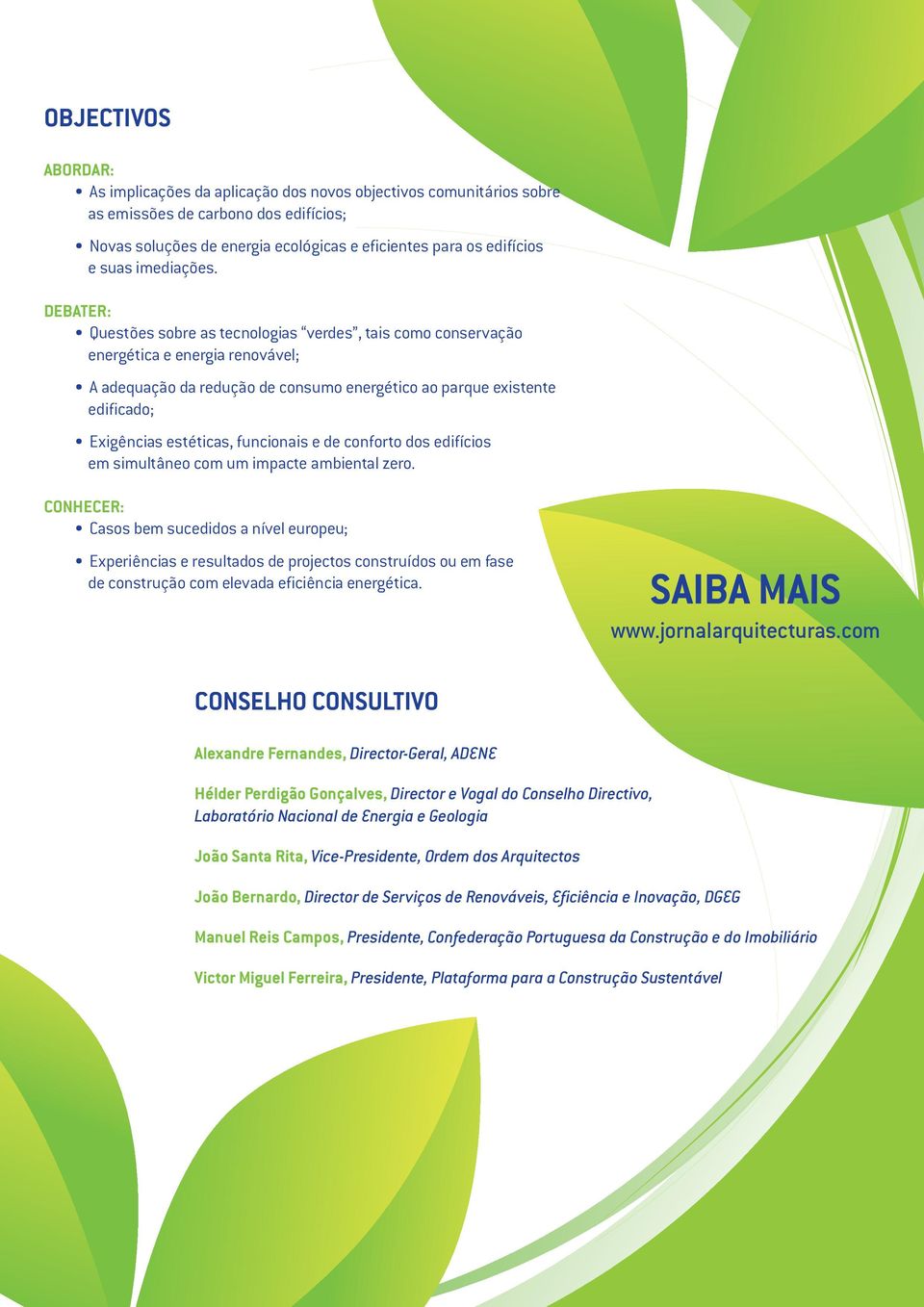 DEBATER: Questões sobre as tecnologias verdes, tais como conservação energética e energia renovável; A adequação da redução de consumo energético ao parque existente edificado; Exigências estéticas,