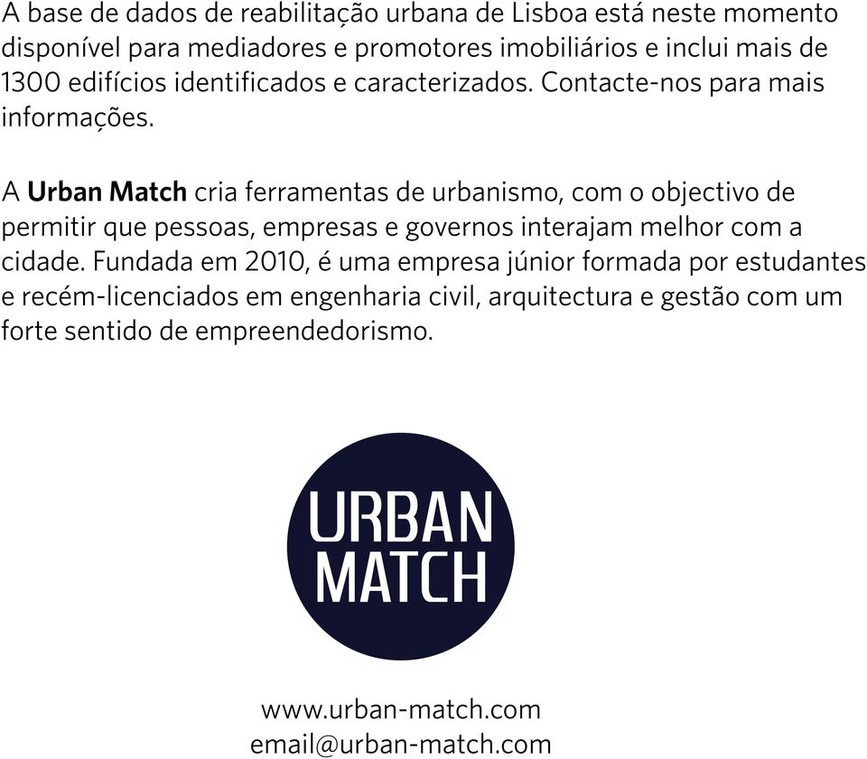 A Urban Match cria ferramentas de urbanismo, com o objectivo de permitir que pessoas, empresas e governos interajam melhor com a cidade.