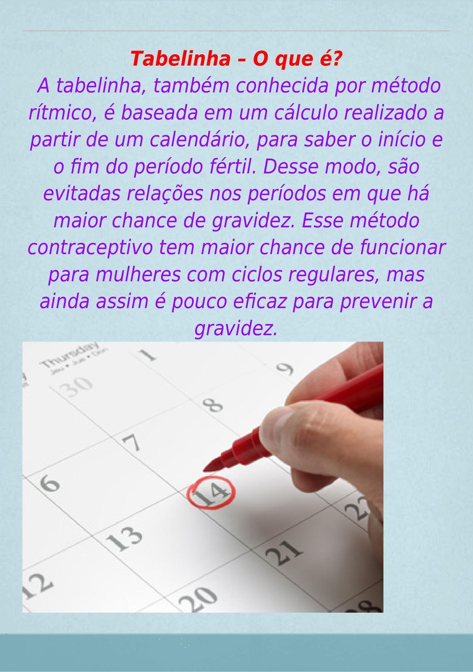 calendário, para saber o início e o fim do período fértil.