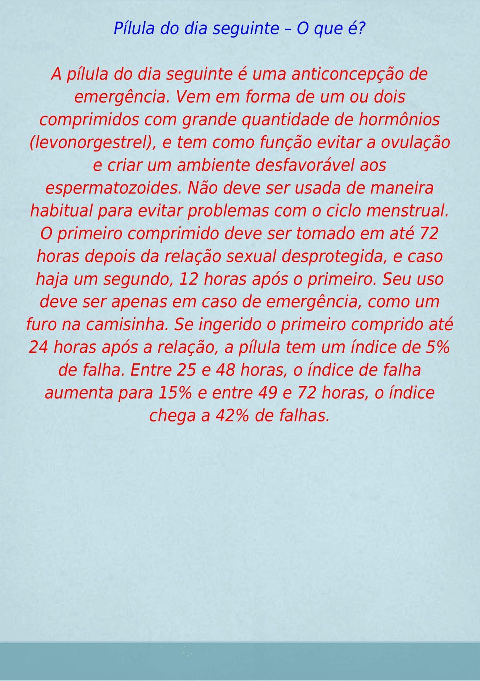 Não deve ser usada de maneira habitual para evitar problemas com o ciclo menstrual.