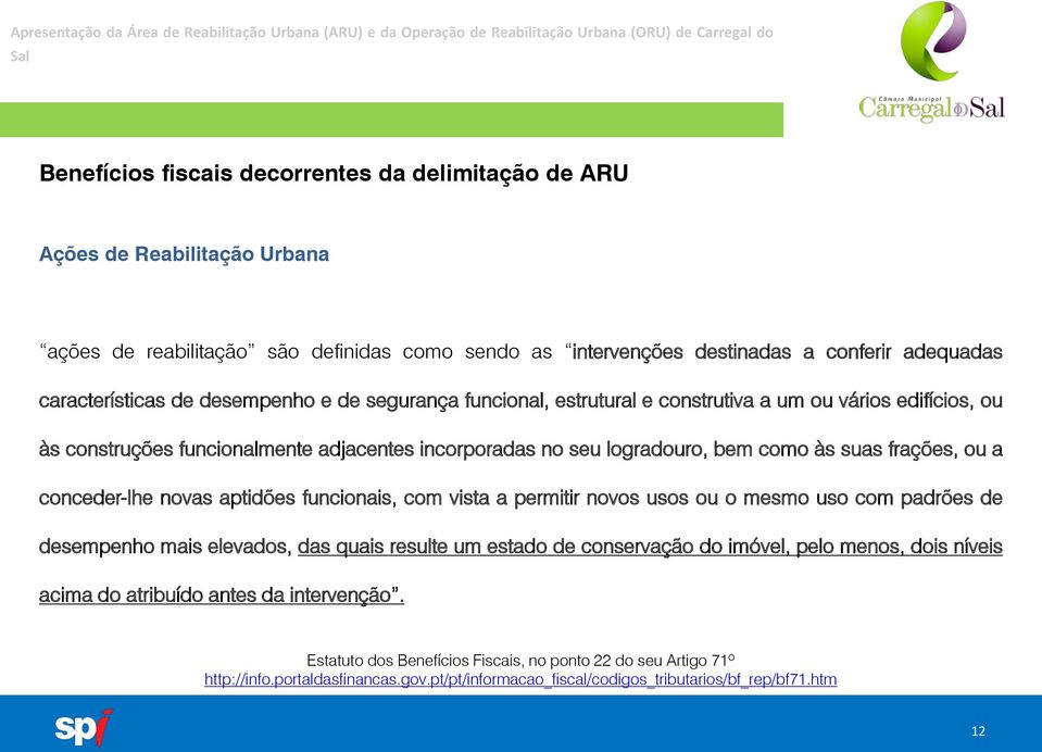 conceder-lhe novas aptidões funcionais, com vista a permitir novos usos ou o mesmo uso com padrões de desempenho mais elevados, das quais resulte um estado de conservação do imóvel, pelo menos, dois