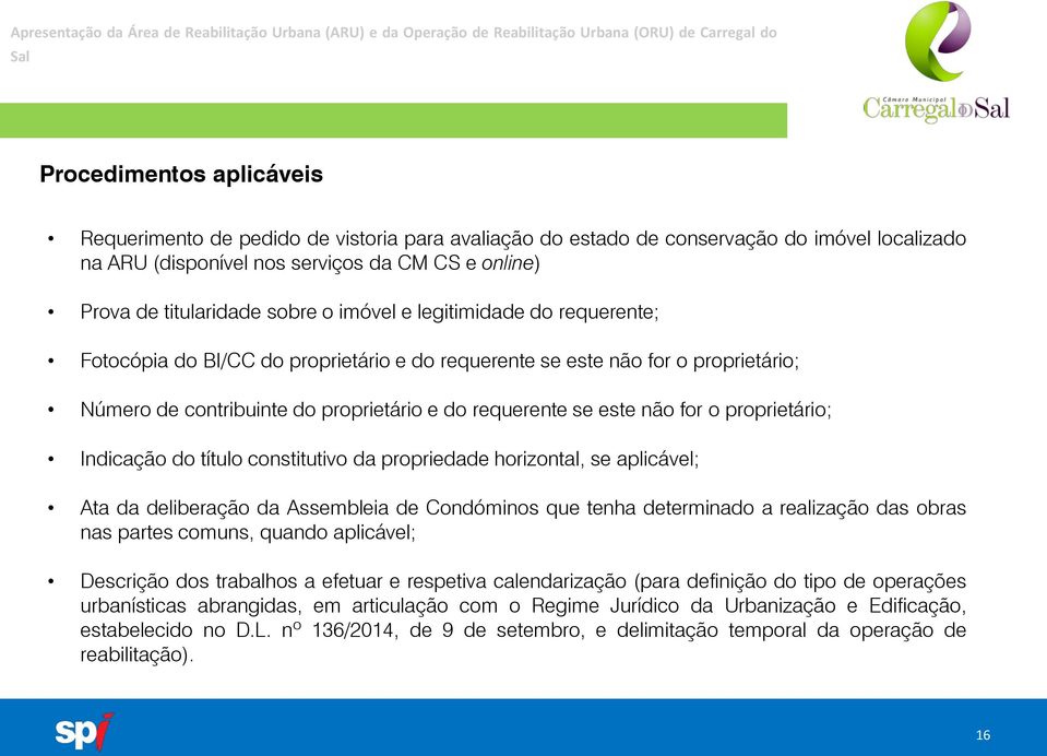 proprietário; Indicação do título constitutivo da propriedade horizontal, se aplicável; Ata da deliberação da Assembleia de Condóminos que tenha determinado a realização das obras nas partes comuns,