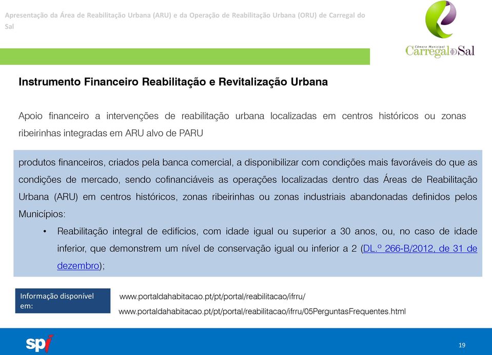 Reabilitação Urbana (ARU) em centros históricos, zonas ribeirinhas ou zonas industriais abandonadas definidos pelos Municípios: Reabilitação integral de edifícios, com idade igual ou superior a 30