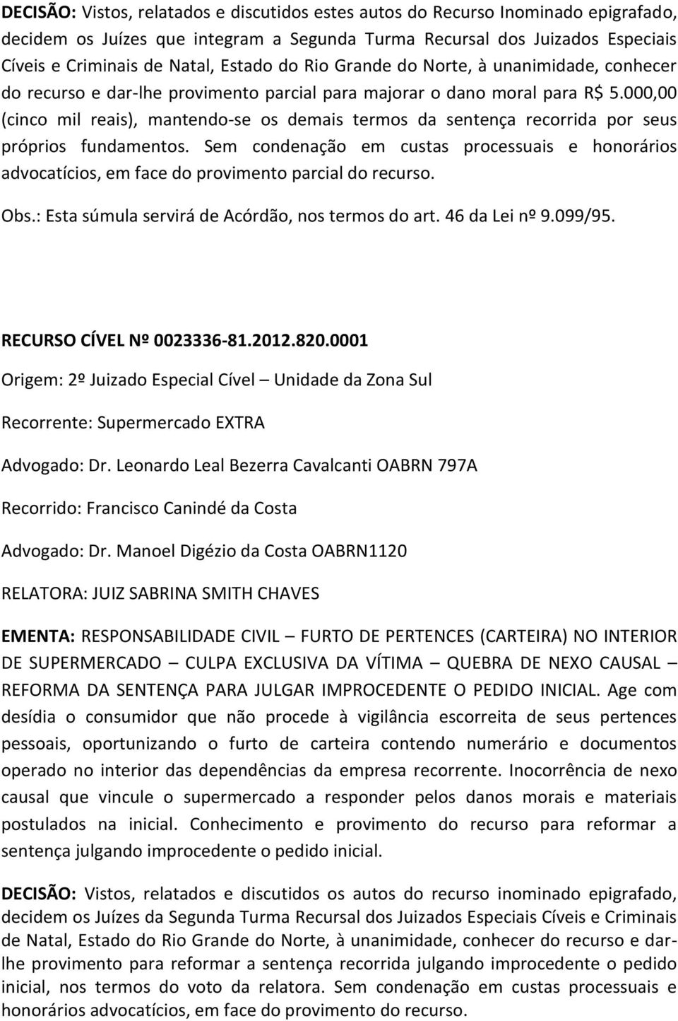 000,00 (cinco mil reais), mantendo-se os demais termos da sentença recorrida por seus próprios fundamentos.