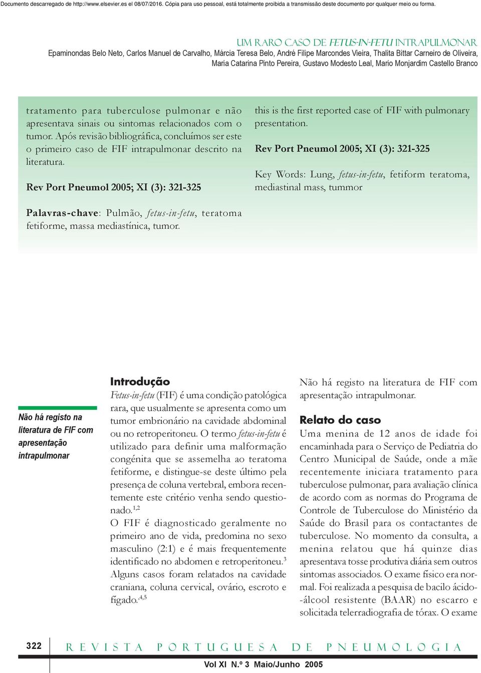 Rev Port Pneumol 2005; XI (3): 321-325 this is the first reported case of FIF with pulmonary presentation.