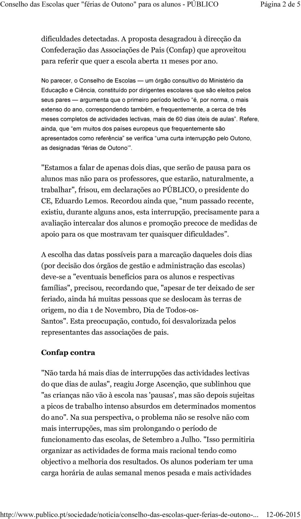 lectivo é, por norma, o mais extenso do ano, correspondendo também, e frequentemente, a cerca de três meses completos de actividades lectivas, mais de 60 dias úteis de aulas.