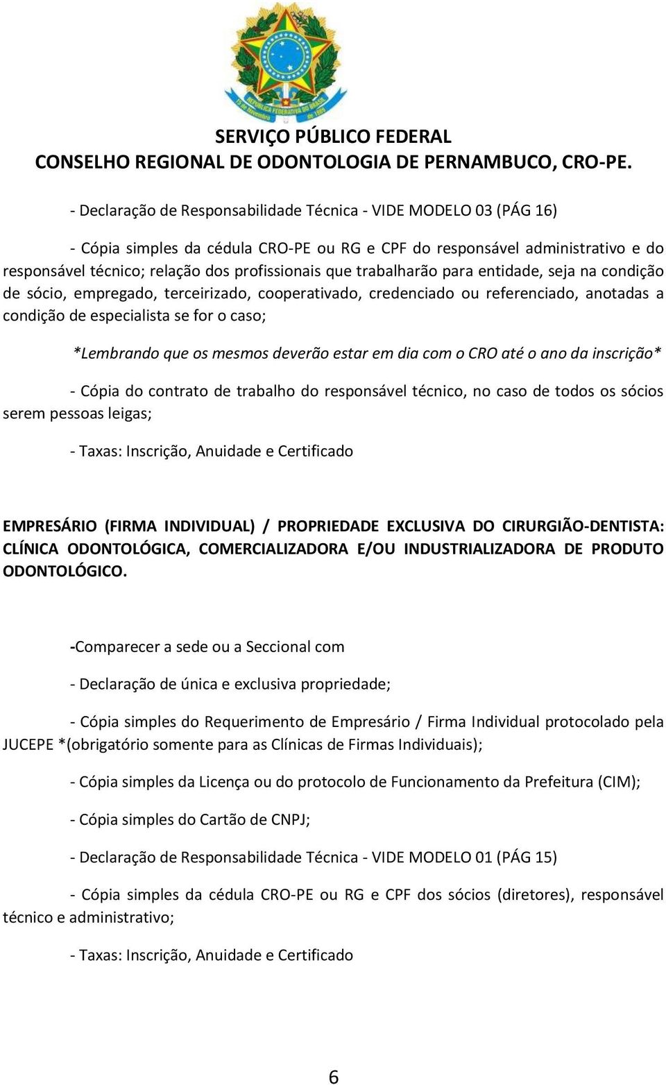 contrato de trabalho do responsável técnico, no caso de todos os sócios serem pessoas leigas; - Taxas: Inscrição, Anuidade e Certificado EMPRESÁRIO (FIRMA INDIVIDUAL) / PROPRIEDADE EXCLUSIVA DO