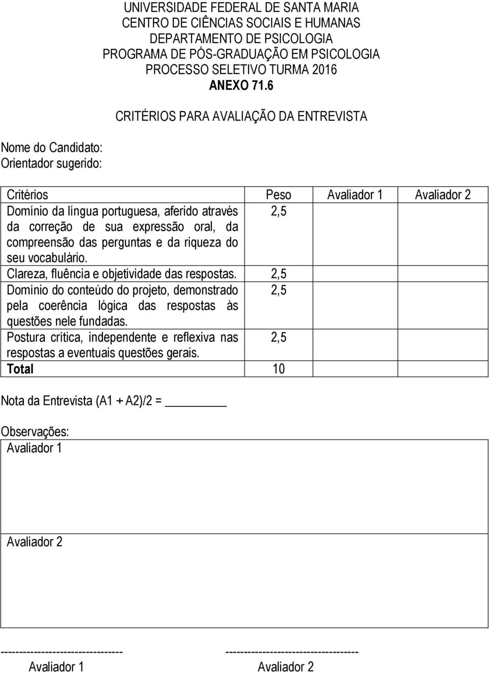 perguntas e da riqueza do seu vocabulário. Clareza, fluência e objetividade das respostas.