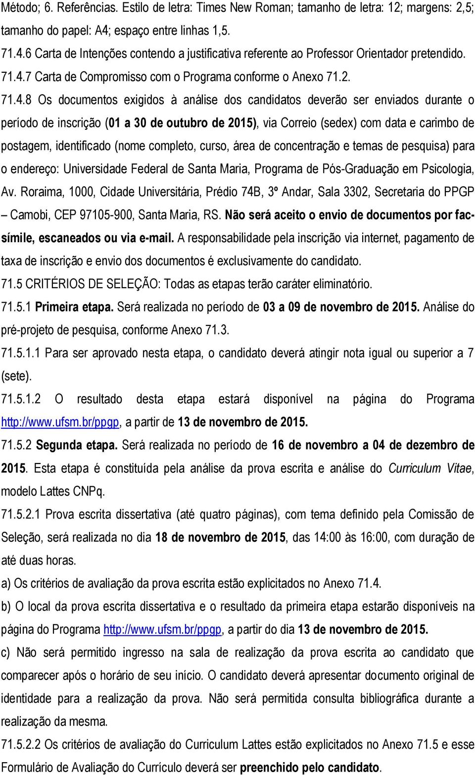 6 Carta de Intenções contendo a justificativa referente ao Professor Orientador pretendido. 71.4.