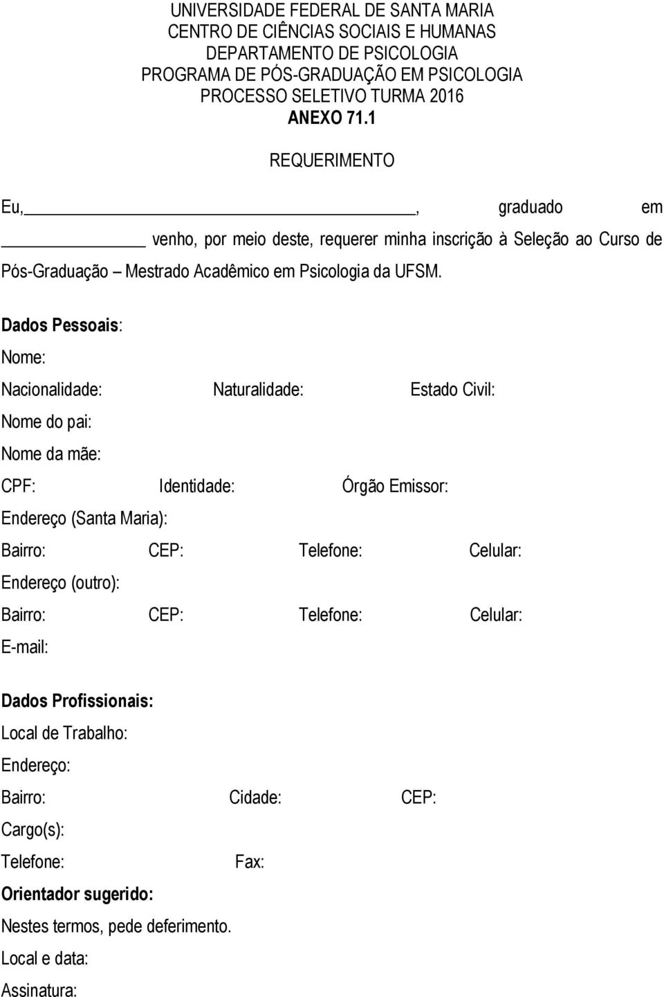 UFSM. Dados Pessoais: Nome: Nacionalidade: Naturalidade: Estado Civil: Nome do pai: Nome da mãe: CPF: Identidade: Órgão Emissor: Endereço (Santa Maria):