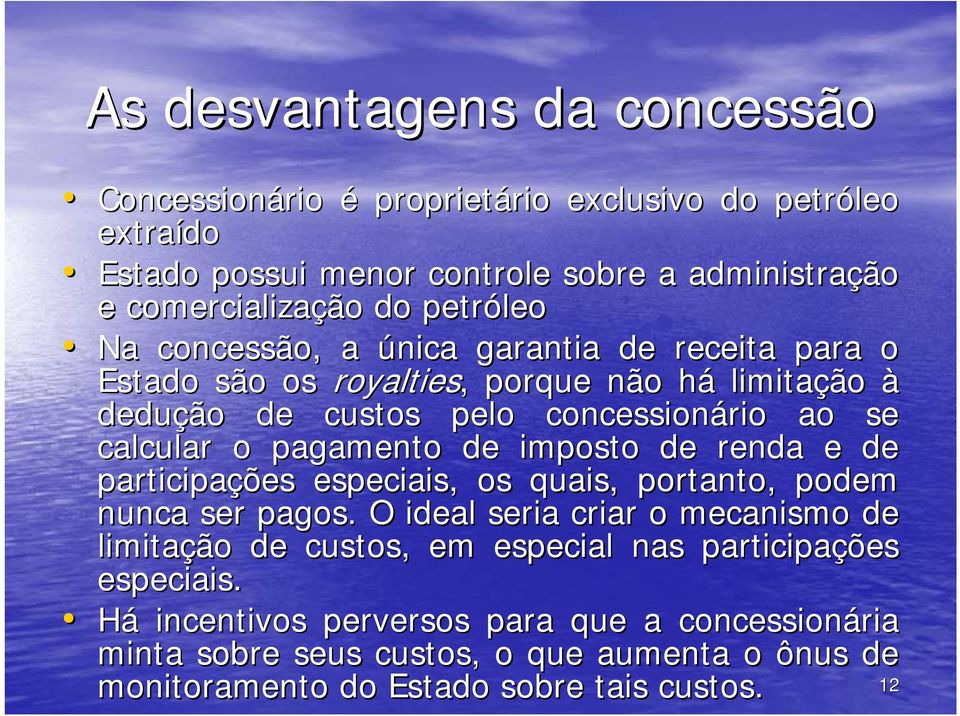 pagamento de imposto de renda e de participações especiais, os quais, portanto, podem nunca ser pagos.