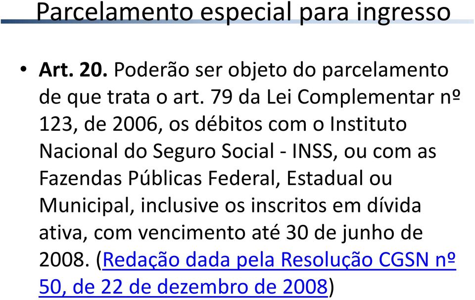 com as Fazendas Públicas Federal, Estadual ou Municipal, inclusive os inscritos em dívida ativa, com