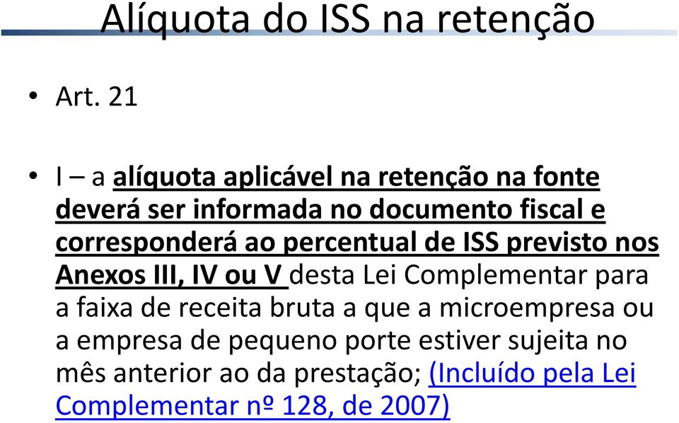 corresponderá ao percentual de ISS previsto nos Anexos III, IV ou V desta Lei Complementar para a