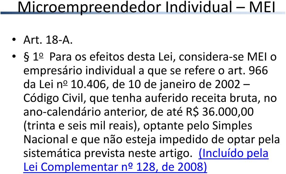 406, de 10 de janeiro de 2002 Código Civil, que tenha auferido receita bruta, no ano calendário anterior, de até R$