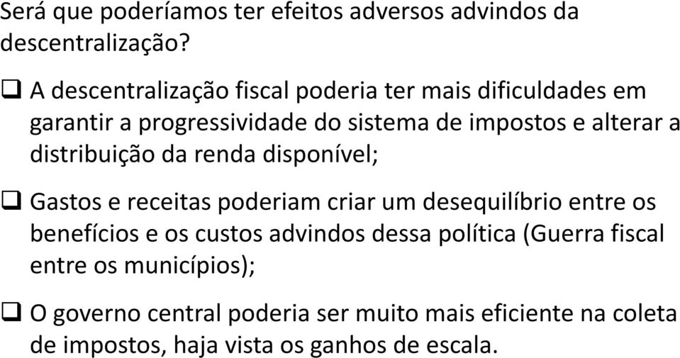 a distribuição da renda disponível; Gastos e receitas poderiam criar um desequilíbrio entre os benefícios e os custos