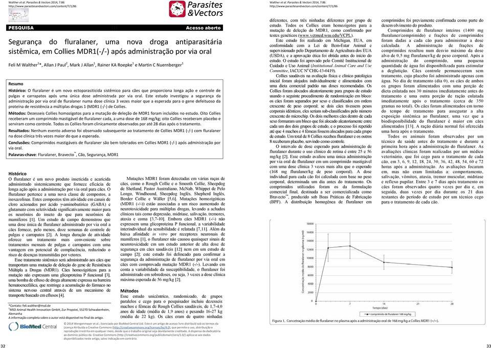 1 *, Allan J Paul 2, Mark J Allan 1, Rainer KA Roepke 1 e Martin C Nuernberger 1 Resumo Histórico: O fluralaner é um novo ectoparasiticida sistêmico para cães que proporciona longa ação e controle de