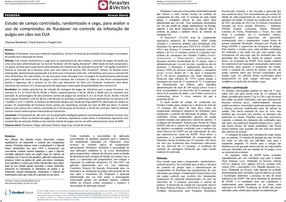 em cães nos EUA Cheyney Meadows*, Frank Guerino e Fangshi Sun Resumo Histórico: O fluralaner, uma nova molécula isoxazolínica, fornece 12 semanas de proteção contra pulgas e carrapatos, de acordo com