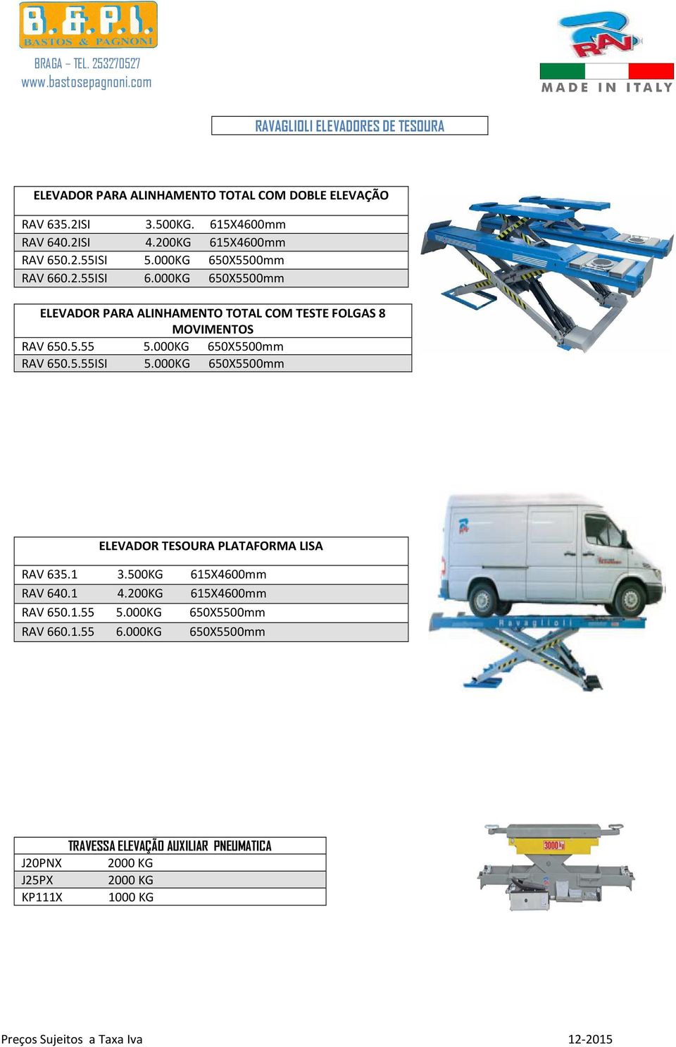 5.55 5.000KG 650X5500mm RAV 650.5.55ISI 5.000KG 650X5500mm ELEVADOR TESOURA PLATAFORMA LISA RAV 635.1 3.500KG 615X4600mm RAV 640.1 4.