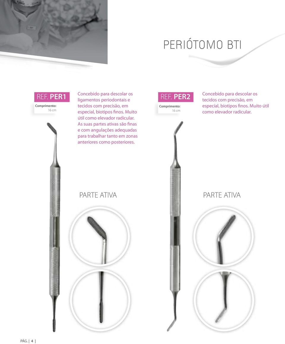 biotipos finos. Muito útil como elevador radicular.