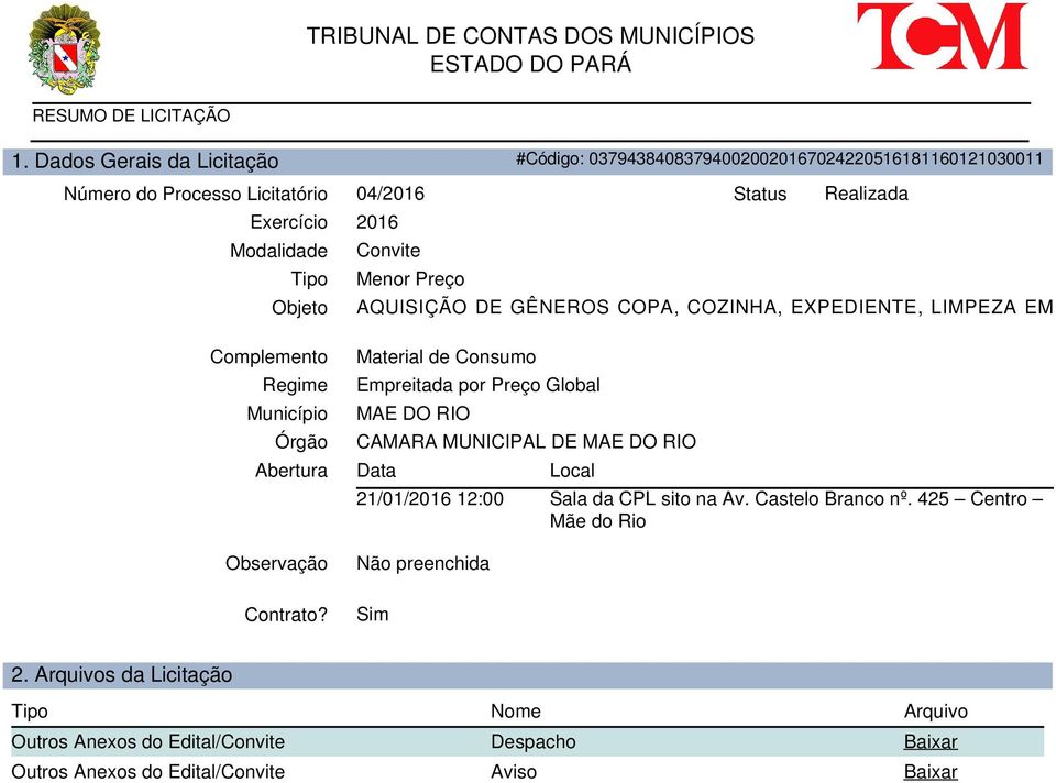 Material de Consumo Empreitada por Preço Global MAE DO RIO CAMARA MUNICIPAL DE MAE DO RIO Data 21/01/2016 12:00 Não preenchida Sim Local Sala da CPL sito na Av.