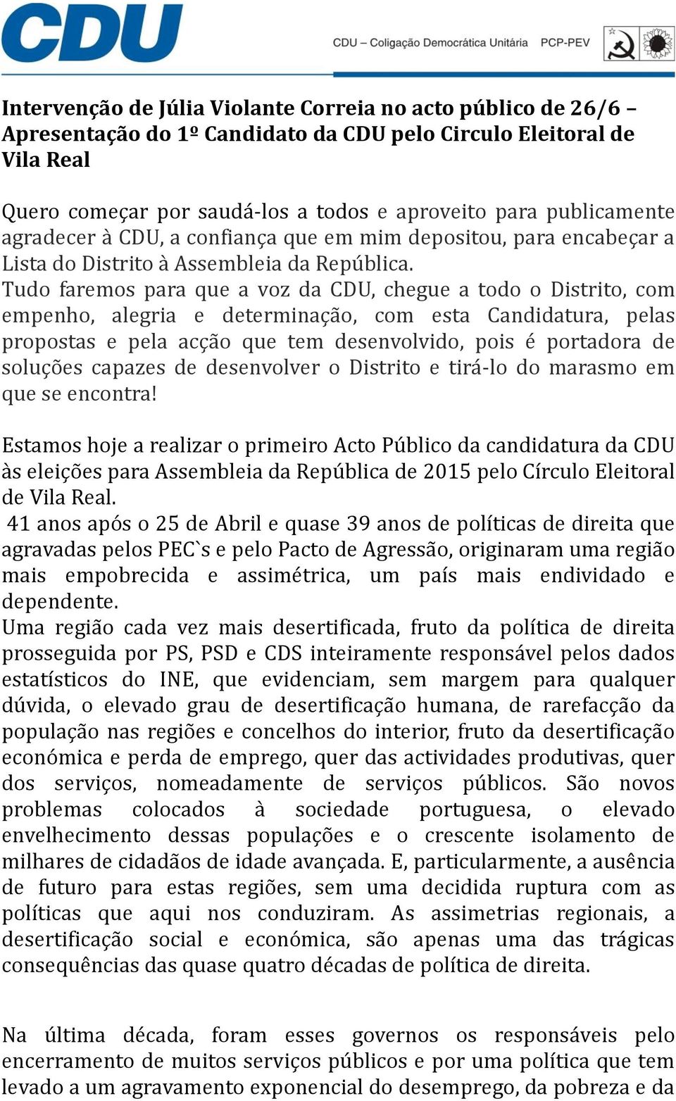 Tudo faremos para que a voz da CDU, chegue a todo o Distrito, com empenho, alegria e determinaça o, com esta Candidatura, pelas propostas e pela acça o que tem desenvolvido, pois e portadora de