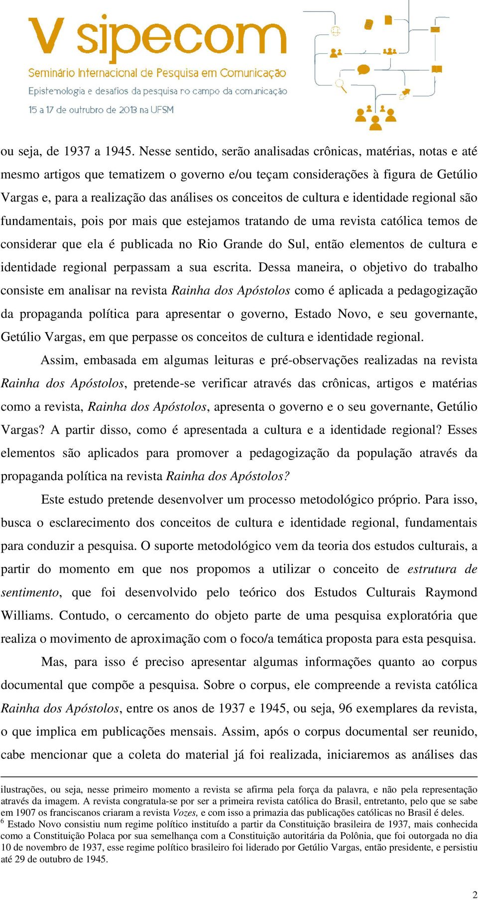 conceitos de cultura e identidade regional são fundamentais, pois por mais que estejamos tratando de uma revista católica temos de considerar que ela é publicada no Rio Grande do Sul, então elementos