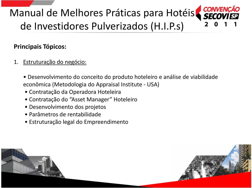 econômica (Metodologia do Appraisal Institute USA) Contratação da Operadora Hoteleira Contratação do