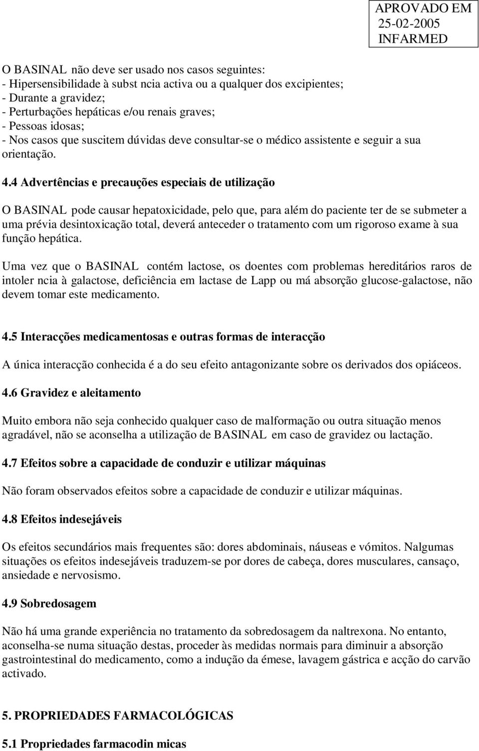 4 Advertências e precauções especiais de utilização APROVADO EM O BASINAL pode causar hepatoxicidade, pelo que, para além do paciente ter de se submeter a uma prévia desintoxicação total, deverá