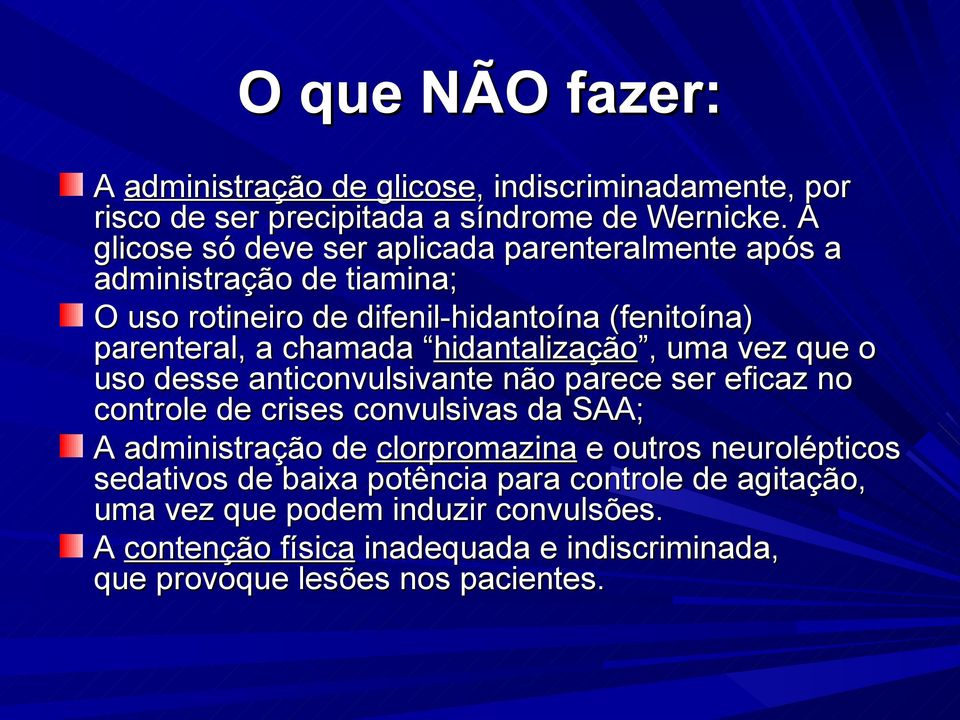 hidantalização hidantalização, uma vez que o uso desse anticonvulsivante não parece ser eficaz no controle de crises convulsivas da SAA; A administração de