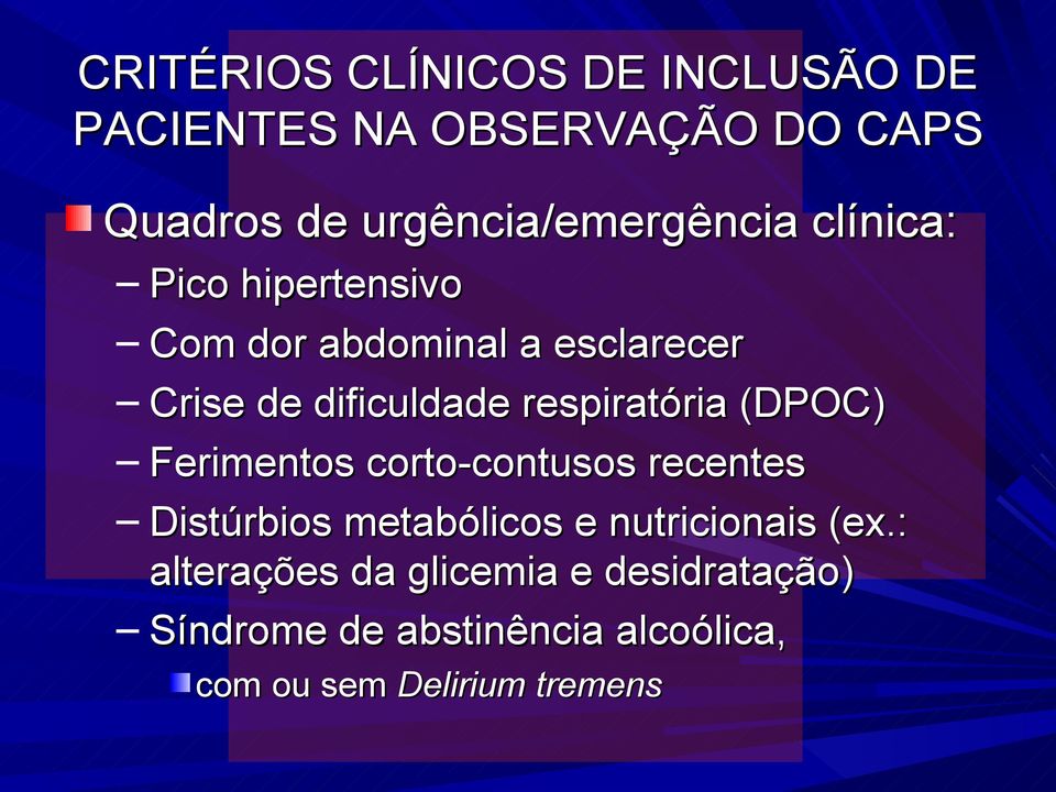 dificuldade respiratória (DPOC) Ferimentos corto-contusos recentes Distúrbios metabólicos e