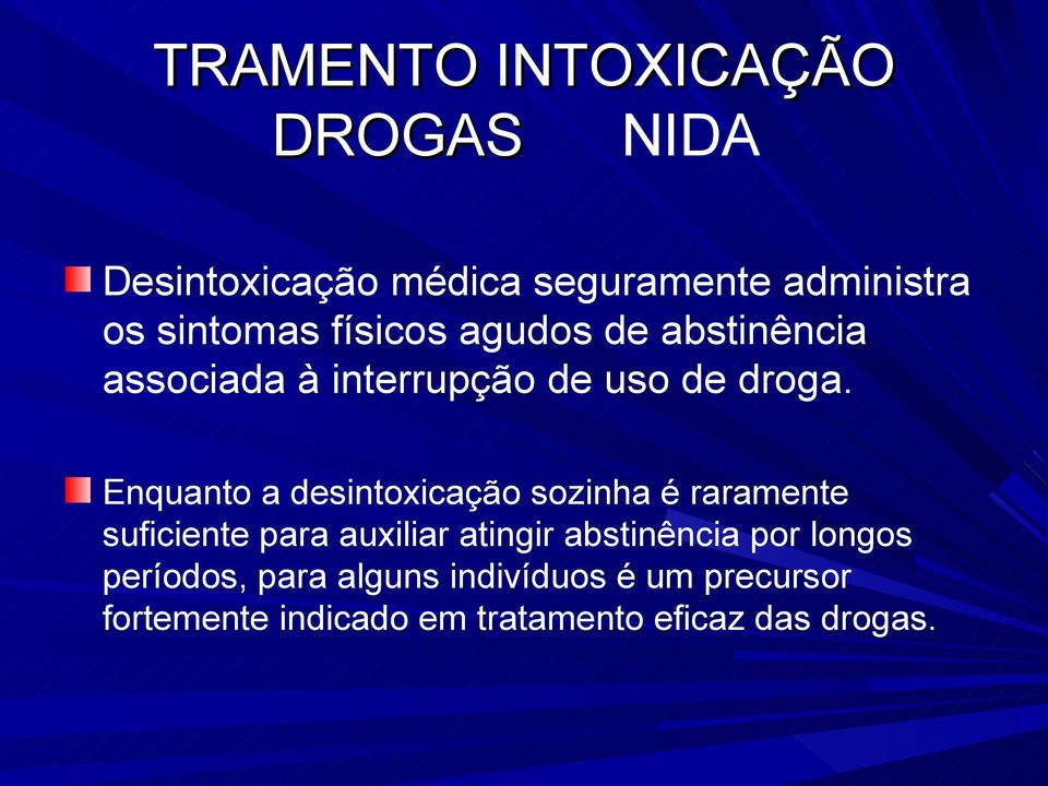 Enquanto a desintoxicação sozinha é raramente suficiente para auxiliar atingir abstinência