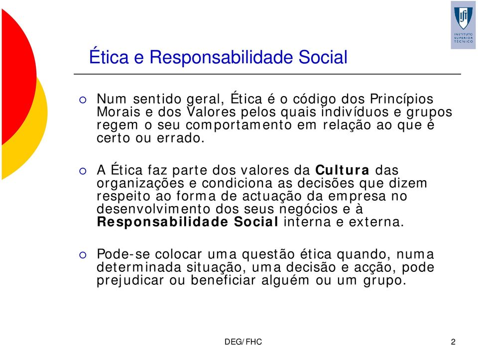 A Ética faz parte dos valores da Cultura das organizações e condiciona as decisões que dizem respeito ao forma de actuação da empresa