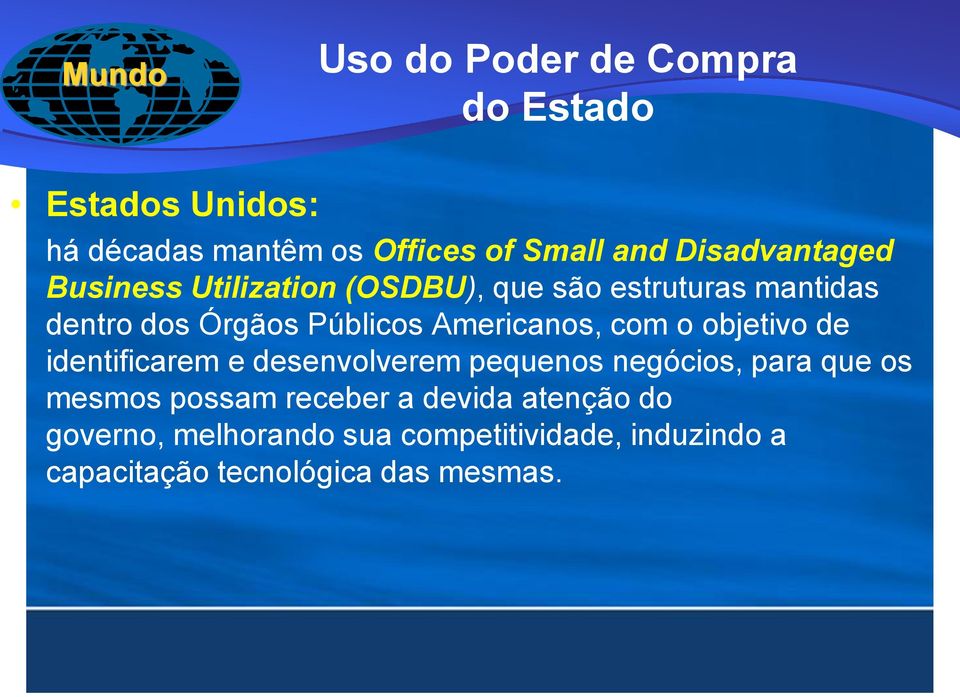 Americanos, com o objetivo de identificarem e desenvolverem pequenos negócios, para que os mesmos possam