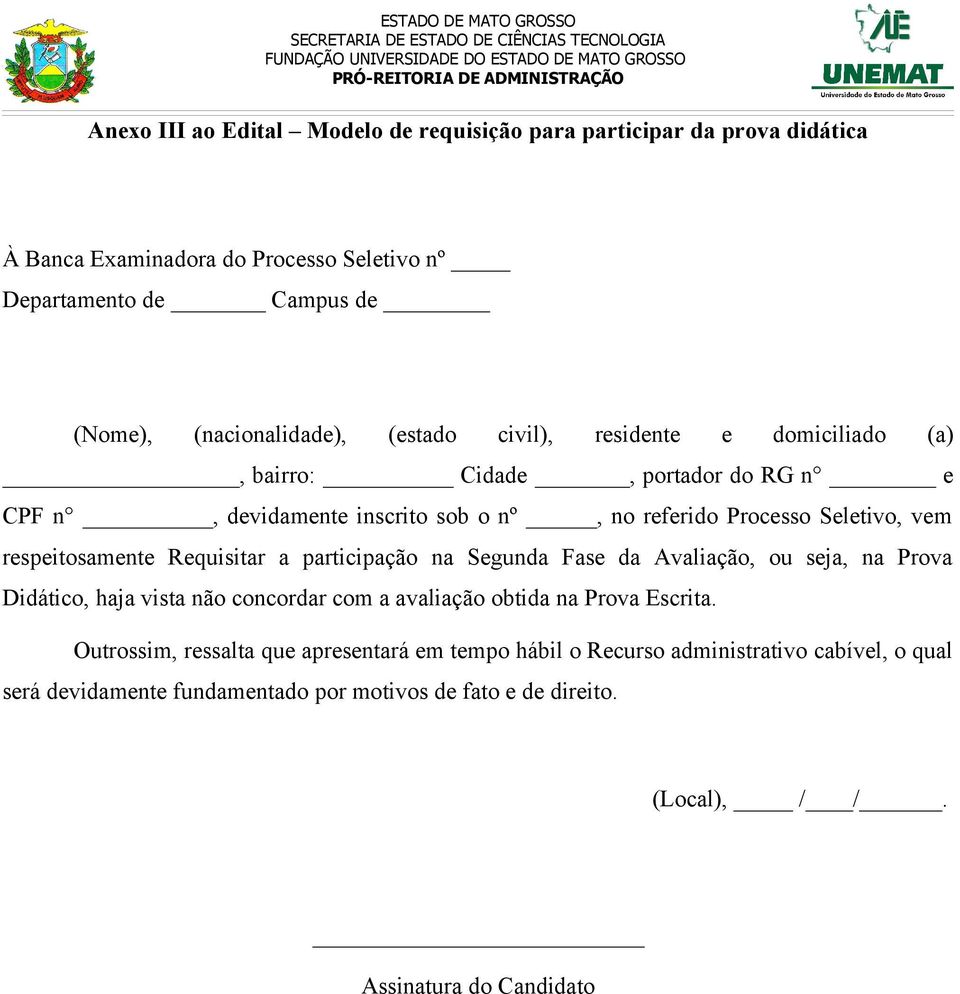 Requisitar a participação na Segunda Fase da Avaliação, ou seja, na Prova Didático, haja vista não concordar com a avaliação obtida na Prova Escrita.