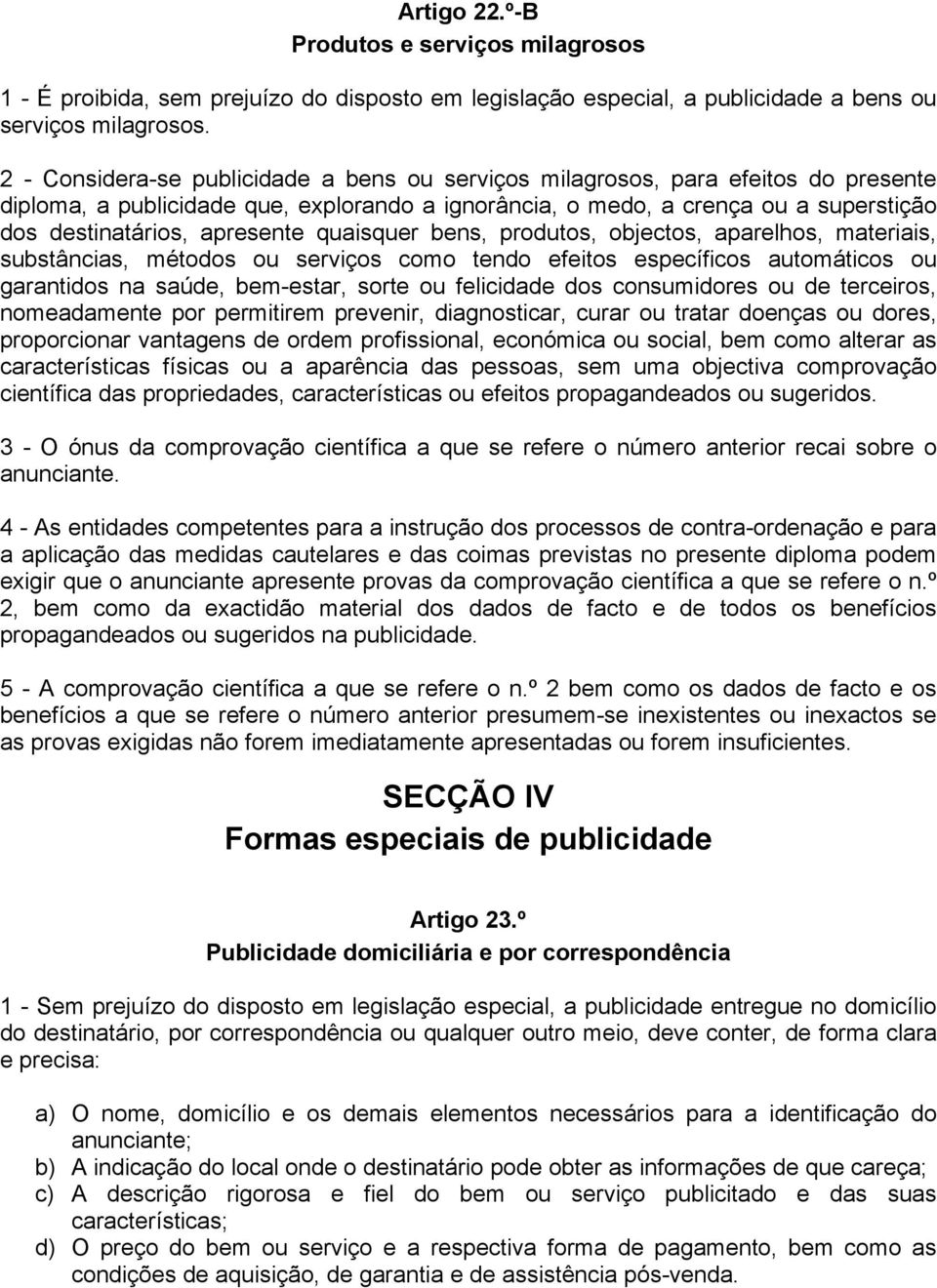 apresente quaisquer bens, produtos, objectos, aparelhos, materiais, substâncias, métodos ou serviços como tendo efeitos específicos automáticos ou garantidos na saúde, bem-estar, sorte ou felicidade