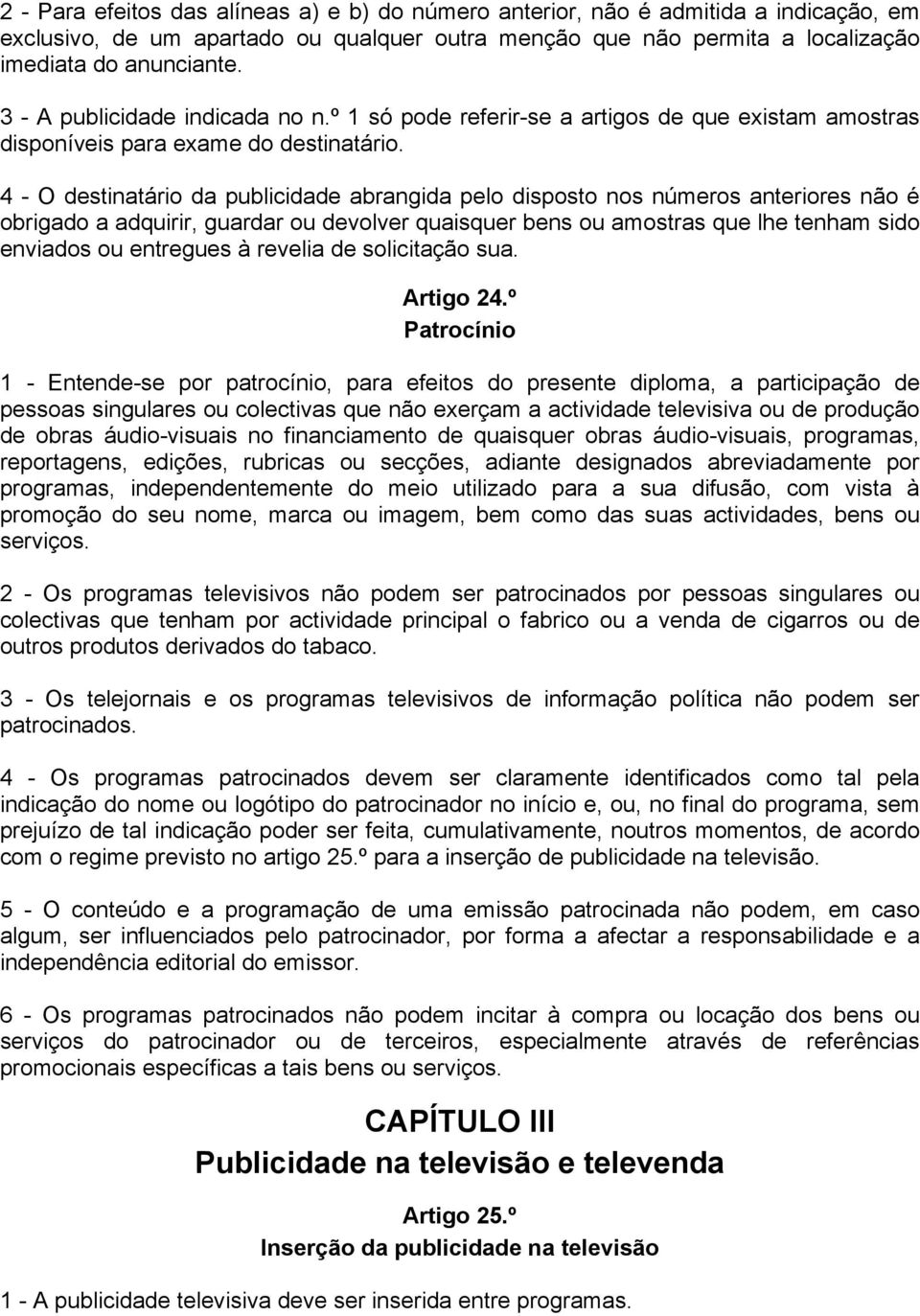 4 - O destinatário da publicidade abrangida pelo disposto nos números anteriores não é obrigado a adquirir, guardar ou devolver quaisquer bens ou amostras que lhe tenham sido enviados ou entregues à