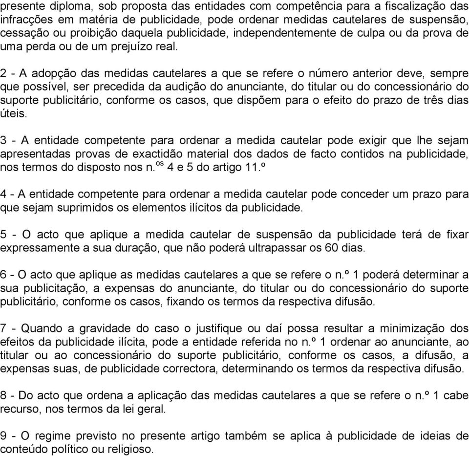 2 - A adopção das medidas cautelares a que se refere o número anterior deve, sempre que possível, ser precedida da audição do anunciante, do titular ou do concessionário do suporte publicitário,