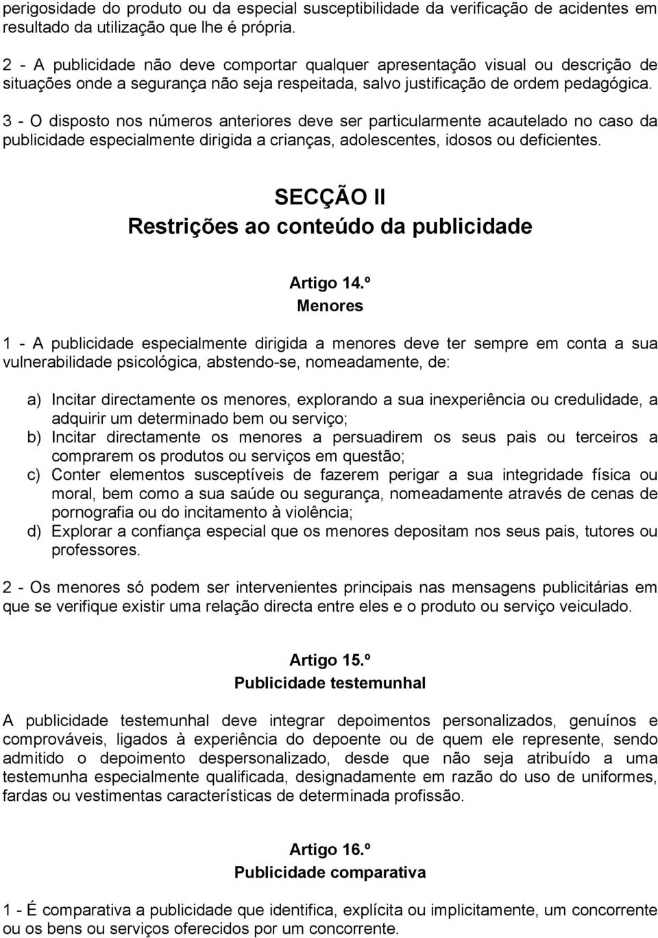 3 - O disposto nos números anteriores deve ser particularmente acautelado no caso da publicidade especialmente dirigida a crianças, adolescentes, idosos ou deficientes.