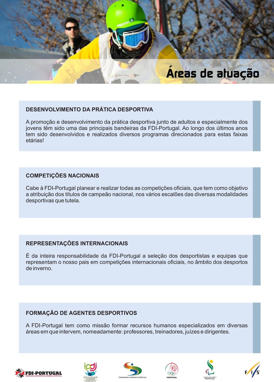 COMPETIÇÕES NACIONAIS Cabe à FDI-Portugal planear e realizar todas as competições oficiais, que tem como objetivo a atribuição dos títulos de campeão nacional, nos vários escalões das diversas