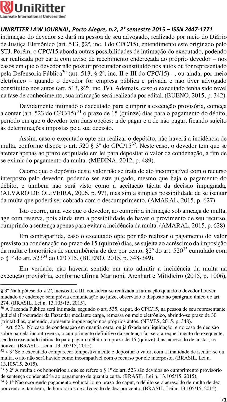 procurador constituído nos autos ou for representado pela Defensoria Pública 30 (art. 513, 2º, inc.