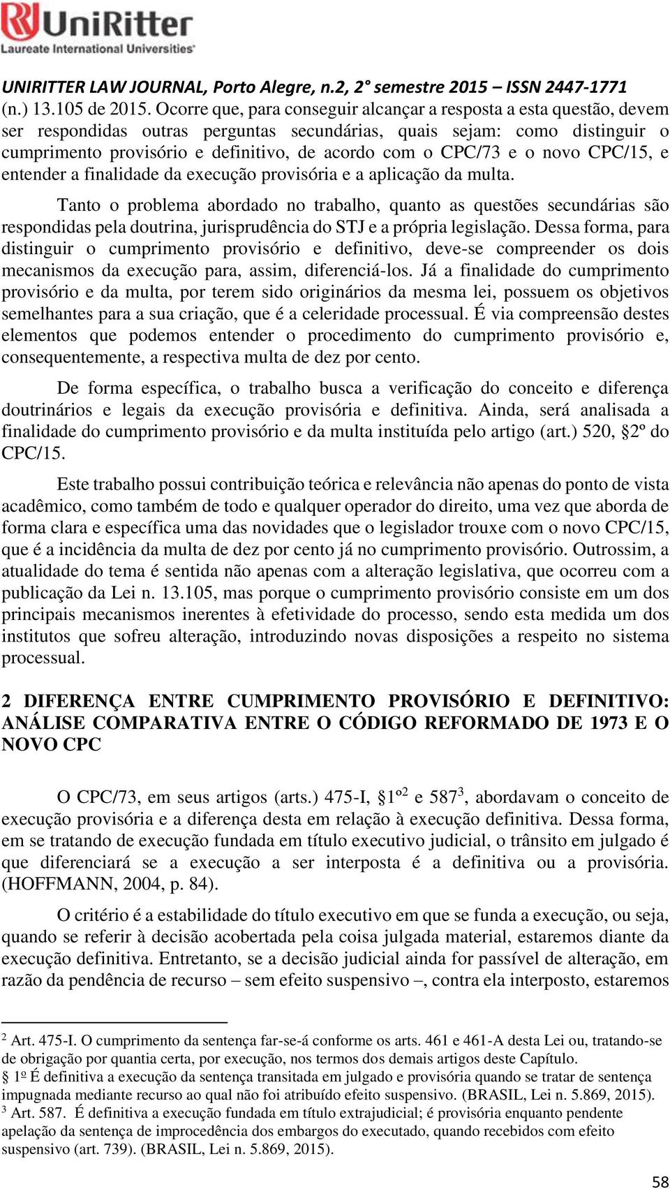 CPC/73 e o novo CPC/15, e entender a finalidade da execução provisória e a aplicação da multa.