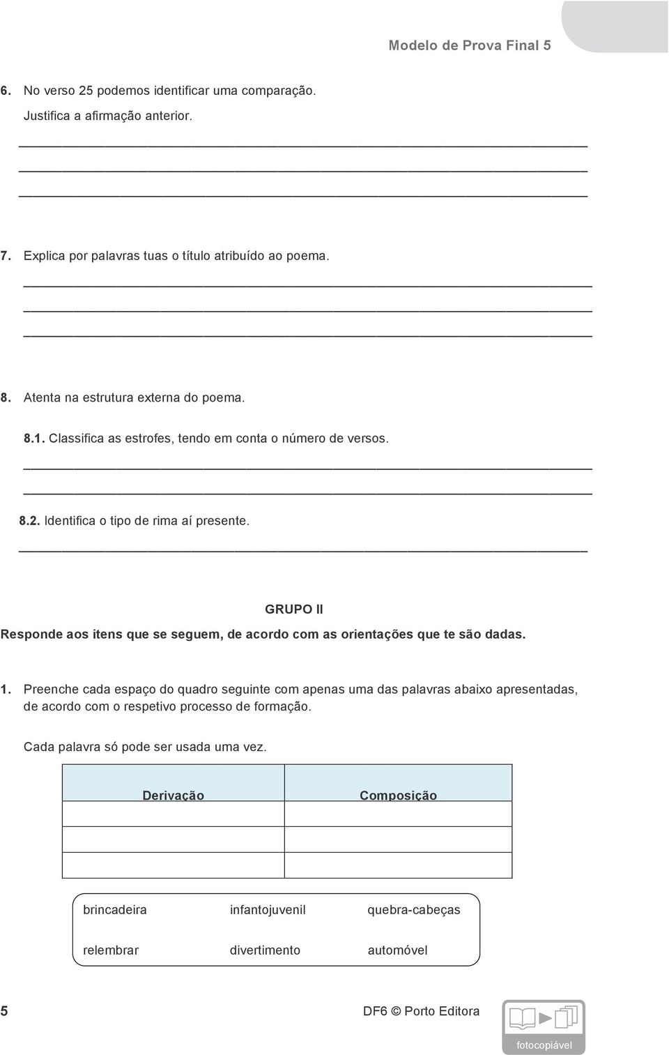 GRUPO II Responde aos itens que se seguem, de acordo com as orientações que te são dadas. 1.