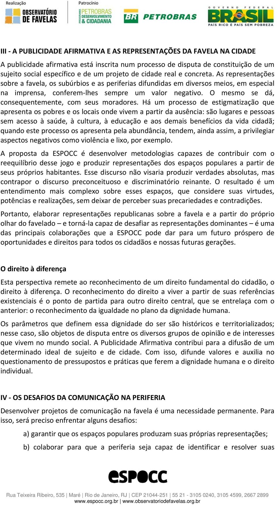 O mesmo se dá, consequentemente, com seus moradores.