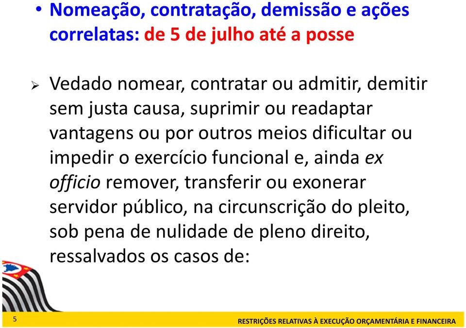 exercício funcional e, ainda ex officioremover, transferir ou exonerar servidor público, na circunscrição do