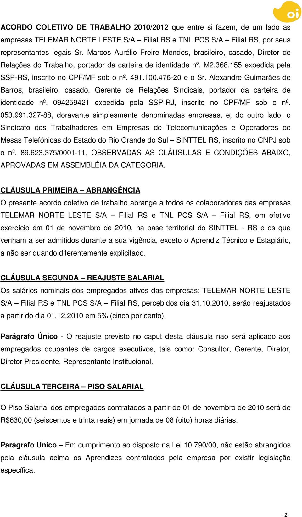 476-20 e o Sr. Alexandre Guimarães de Barros, brasileiro, casado, Gerente de Relações Sindicais, portador da carteira de identidade nº. 094259421 expedida pela SSP-RJ, inscrito no CPF/MF sob o nº.