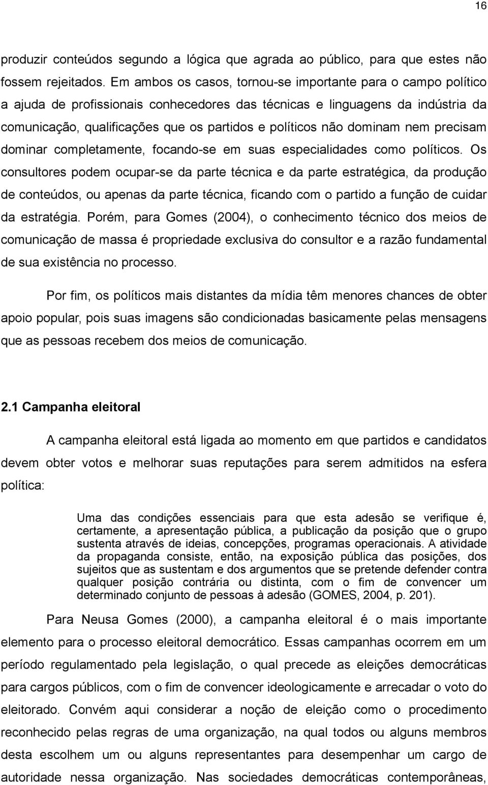 não dominam nem precisam dominar completamente, focando-se em suas especialidades como políticos.