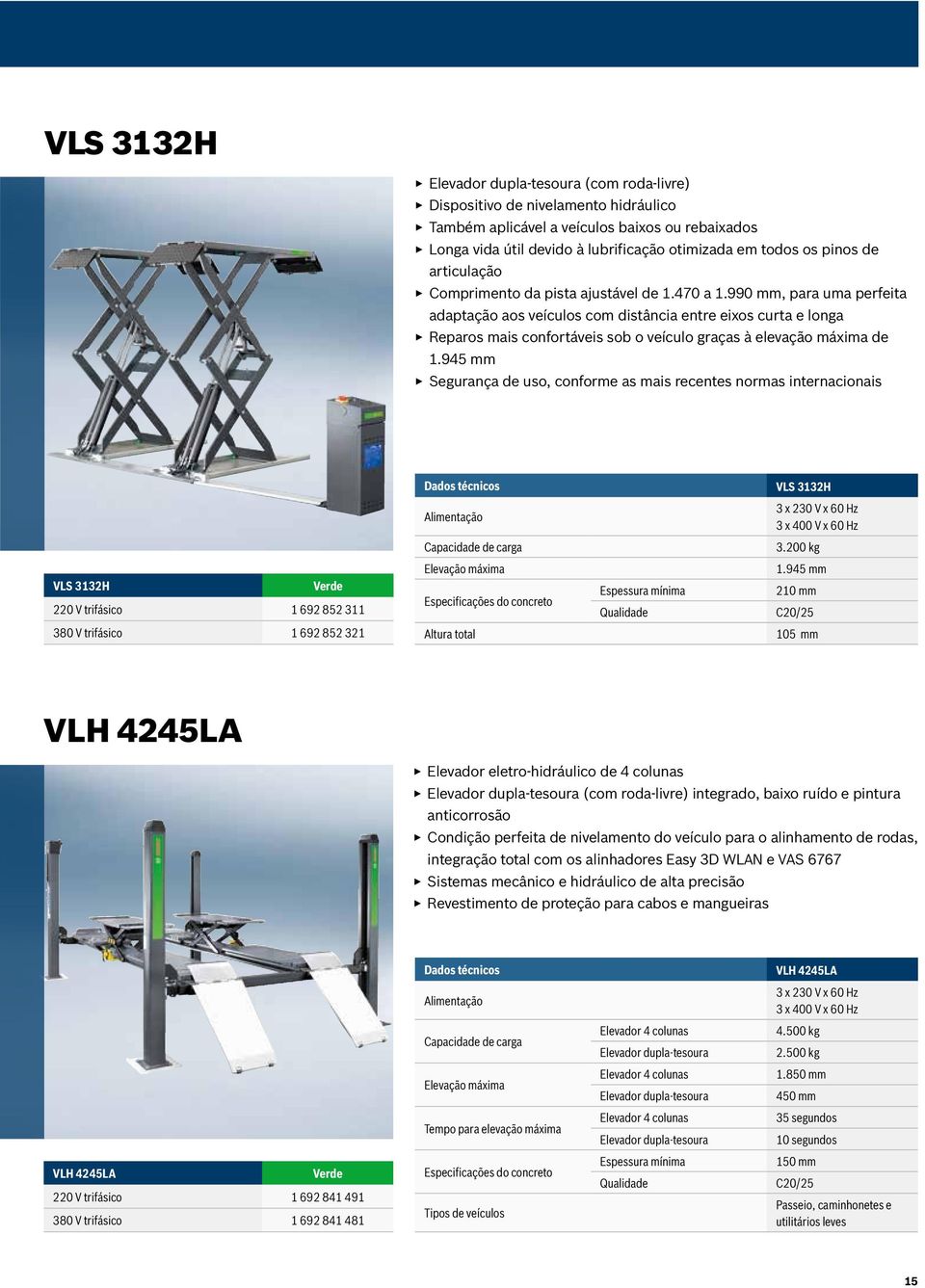 990 mm, para uma perfeita adaptação aos veículos com distância entre eixos curta e longa Reparos mais confortáveis sob o veículo graças à elevação máxima de 1.